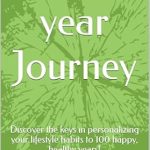 Unlocking Longevity: A Comprehensive Review of ‘The 100 Year Journey: Discover the Keys in Personalizing Your Lifestyle Habits to 100 Happy, Healthy Years!’