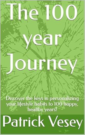Unlocking Longevity: A Comprehensive Review of ‘The 100 Year Journey: Discover the Keys in Personalizing Your Lifestyle Habits to 100 Happy, Healthy Years!’