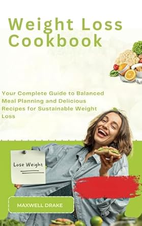 Transform Your Health: A Comprehensive Review of ‘Weight Loss Cookbook: Your Complete Guide to Balanced Meal Planning and Delicious Recipes for Sustainable Weight Loss’