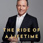 An Inspiring Journey of Leadership: A Review of The Ride of a Lifetime: Lessons Learned from 15 Years as CEO of the Walt Disney Company An Inspiring Journey of Leadership: A Review of The Ride of a Lifetime: Lessons Learned from 15 Years as CEO of the Walt Disney Company