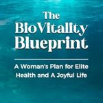 Discover the Secrets to Optimal Wellness: A Comprehensive Review of The BioVitality Blueprint: A Woman’s Plan for Elite Health and A Joyful Life