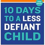 Transform Your Parenting: A Comprehensive Review of ’10 Days to a Less Defiant Child, Second Edition: The Breakthrough Program for Overcoming Your Child’s Difficult Behavior’ Transform Your Parenting: A Comprehensive Review of ’10 Days to a Less Defiant Child, Second Edition: The Breakthrough Program for Overcoming Your Child’s Difficult Behavior’