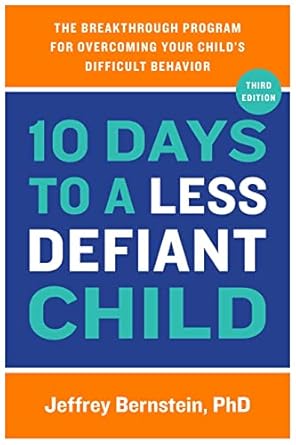 Transform Your Parenting: A Comprehensive Review of ’10 Days to a Less Defiant Child, Second Edition: The Breakthrough Program for Overcoming Your Child’s Difficult Behavior’
