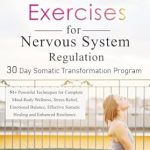 Transform Your Mind and Body: A Comprehensive Review of ‘Somatic Exercises for Nervous System Regulation (30 Day Somatic Transformation Program): 51+ Powerful Techniques for Complete Mind-Body Wellness, Stress Relief, and Emotional Balance’