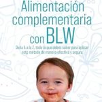 Transform Your Baby’s Eating Journey: A Comprehensive Review of ‘Alimentación Complementaria con BLW (Spanish Edition)’