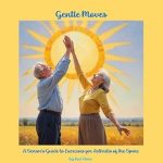Discover the Healing Benefits: Gentle Moves: A Senior’s Guide to Exercises for Arthritis of the Spine