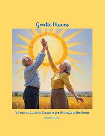 Discover the Healing Benefits: Gentle Moves: A Senior’s Guide to Exercises for Arthritis of the Spine