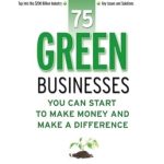 Unlock Your Entrepreneurial Spirit: A Comprehensive Review of 75 Green Businesses You Can Start to Make Money and Make a Difference Unlock Your Entrepreneurial Spirit: A Comprehensive Review of 75 Green Businesses You Can Start to Make Money and Make a Difference