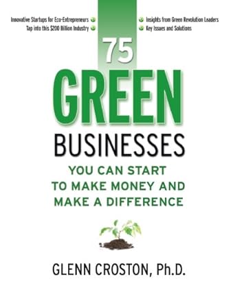 Unlock Your Entrepreneurial Spirit: A Comprehensive Review of 75 Green Businesses You Can Start to Make Money and Make a Difference