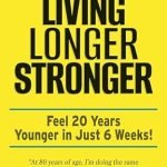 Transform Your Life: A Comprehensive Review of ‘Still Living Longer Stronger: Feel 20 Years Younger in Just 6 Weeks!’