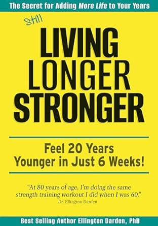 Transform Your Life: A Comprehensive Review of ‘Still Living Longer Stronger: Feel 20 Years Younger in Just 6 Weeks!’