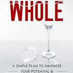 Discover the Secrets to Self-Improvement: A Review of ‘Become Whole: A Simple Plan to Maximize Your Potential & Tap Into Your Inner Confidence’