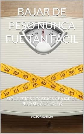 Transform Your Health Journey: A Comprehensive Review of ‘BAJAR DE PESO NUNCA FUE TAN FÁCIL’ (Spanish Edition)