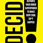 Unlock Your Potential: A Must-Read Review of DECIDE!: Activate Your Inner Superpower to Make Very Cool Sh*t Happen (Very Cool Life Book 3) Unlock Your Potential: A Must-Read Review of DECIDE!: Activate Your Inner Superpower to Make Very Cool Sh*t Happen (Very Cool Life Book 3)