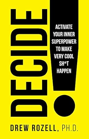 Unlock Your Potential: A Must-Read Review of DECIDE!: Activate Your Inner Superpower to Make Very Cool Sh*t Happen (Very Cool Life Book 3)