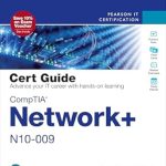 Essential Insights: A Comprehensive Review of CompTIA Network+ N10-009 Cert Guide (Certification Guide) for Aspiring IT Professionals