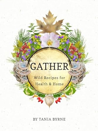Discover the Secrets to Wellness with ‘Gather: Wild Recipes for Health and Home’ – An Epic Herbalism Journey into Nature’s Bounty!