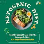 Transform Your Health: A Comprehensive Review of ‘KETOGENIC DIET: Healthy Weight Loss with the Ketogenic Diet’