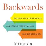 Transform Your Life: A Comprehensive Review of ‘Aging Backwards: Reverse the Aging Process and Look 10 Years Younger in 30 Minutes a Day’
