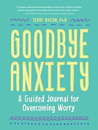 Transform Your Mind with This Essential Tool: Goodbye, Anxiety: A Guided Journal for Overcoming Worry (A Guided Workbook for Teens and Young Adults with CBT Skills and Journal Prompts)