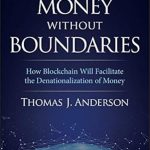 Unlocking Financial Freedom: A Comprehensive Review of ‘Money Without Boundaries: How Blockchain Will Facilitate the Denationalization of Money’