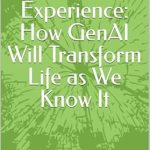 Unlocking the Future: A Must-Read Review of *Redefining Human Experience: How GenAI Will Transform Life as We Know It* Unlocking the Future: A Must-Read Review of *Redefining Human Experience: How GenAI Will Transform Life as We Know It*