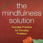 Transform Your Life with This Essential Guide: The Mindfulness Solution: Everyday Practices for Everyday Problems Transform Your Life with This Essential Guide: The Mindfulness Solution: Everyday Practices for Everyday Problems