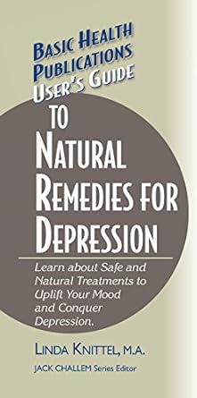 Discover the Power of Nature: A Comprehensive Review of ‘User’s Guide to Natural Remedies for Depression: Learn about Safe and Natural Treatments to Uplift Your Mood and Conquer Depression (Basic Health Publications User’s Guide)’