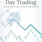 Transform Your Trading Strategy: A Comprehensive Review of ‘Indicators For Day Trading: A Comprehensive Guide To Technical Forex Indicators’