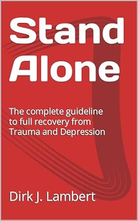 Transform Your Life: A Comprehensive Review of ‘Stand Alone: A Complete Guideline to Full Recovery from Trauma and Depression’
