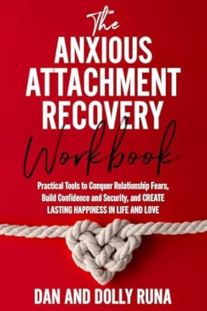 Transform Your Relationships: A Comprehensive Review of The Anxious Attachment Recovery Workbook: Practical Tools to Conquer Relationship Fears, Build Confidence and Security, and Create Lasting Happiness in Love (Relationship Wellness Series Book 2)