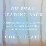An Unforgettable Journey of Resilience: No Road Leading Back – An Improbable Escape from the Nazis and the Tangled Way We Tell the Story of the Holocaust