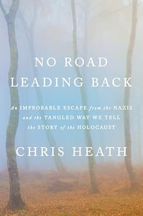 An Unforgettable Journey of Resilience: No Road Leading Back – An Improbable Escape from the Nazis and the Tangled Way We Tell the Story of the Holocaust