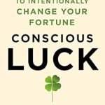 Unlock Your Potential: A Must-Read Review of ‘Conscious Luck: Eight Secrets to Intentionally Change Your Fortune’ Unlock Your Potential: A Must-Read Review of ‘Conscious Luck: Eight Secrets to Intentionally Change Your Fortune’
