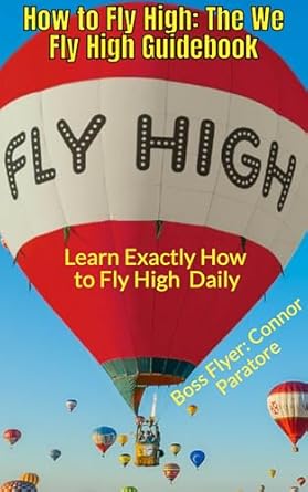 Unlock Your Potential: A Comprehensive Review of ‘How to Fly High: The We Fly High Guidebook – Learn Exactly How to Fly High Daily (How-To Success Secrets Book 548)’