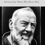Heartfelt Insights and Miracles: Padre Pio: Stories From Those Who Knew Him