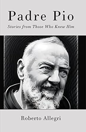 Heartfelt Insights and Miracles: Padre Pio: Stories From Those Who Knew Him