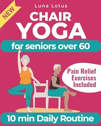 Transform Your Wellness Journey: A Comprehensive Review of Chair Yoga for Seniors Over 60: A Guide to Revitalize Mind & Body with Gentle Exercise (Fitness for Seniors)