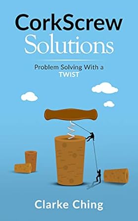 Unlock Your Leadership Potential: A Comprehensive Review of CorkScrew Solutions: Learn the 4-Step Process ALL Great Leaders Use to Solve Impossible Problems (Theory of Constraints Simplified)