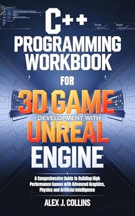 Unlock Your Game Development Potential: A Comprehensive Review of ‘C++ Programming Workbook for 3D Game Development with Unreal Engine: A Comprehensive Guide to Building High Performance Games with Advanced Graphics, Physics … Programming and Code Mastery Books 17’
