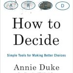 Unlock Your Decision-Making Potential: A Comprehensive Review of ‘How to Decide: Simple Tools for Making Better Choices’ Unlock Your Decision-Making Potential: A Comprehensive Review of ‘How to Decide: Simple Tools for Making Better Choices’