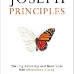 Discover the Life-Changing Insights in Our Review of The Joseph Principles: Turning Adversity and Heartache into Miraculous Living