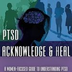 Transform Your Healing Journey: A Review of Acknowledge and Heal: A Women-Focused Guide To Understanding PTSD (PTSD Recovery Book 2)