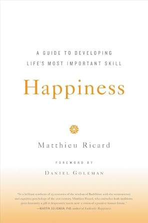 Discover the Secrets to Joy: A Comprehensive Review of ‘Happiness: A Guide to Developing Life’s Most Important Skill’