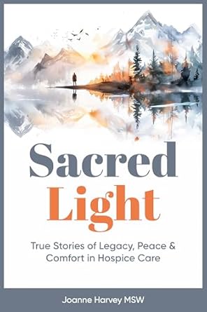 Discover Heartfelt Healing: A Review of Sacred Light: True Stories of Legacy, Peace & Comfort in Hospice Care