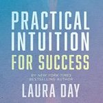 Unlock Your Potential: A Comprehensive Review of ‘Practical Intuition for Success: A Step-by-Step Program to Increase Your Wealth Today’