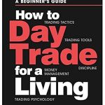 Unlock Your Trading Potential: A Comprehensive Review of ‘How to Day Trade for a Living: A Beginner’s Guide to Trading Tools and Tactics, Money Management, Discipline and Trading Psychology’ Unlock Your Trading Potential: A Comprehensive Review of ‘How to Day Trade for a Living: A Beginner’s Guide to Trading Tools and Tactics, Money Management, Discipline and Trading Psychology’