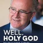 An Honest Reflection on Faith and Identity: Well, Holy God: My Life as an Irish, Catholic, Agnostic Correspondent