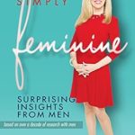 Discover the Eye-Opening Truths About Gender Dynamics: A Review of Simply Feminine: Surprising Insights from Men Discover the Eye-Opening Truths About Gender Dynamics: A Review of Simply Feminine: Surprising Insights from Men