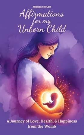 Discover the Power of Positivity: A Review of Affirmations for My Unborn Child: A Journey of Love, Health, & Happiness from the Womb (Affirmations Series)